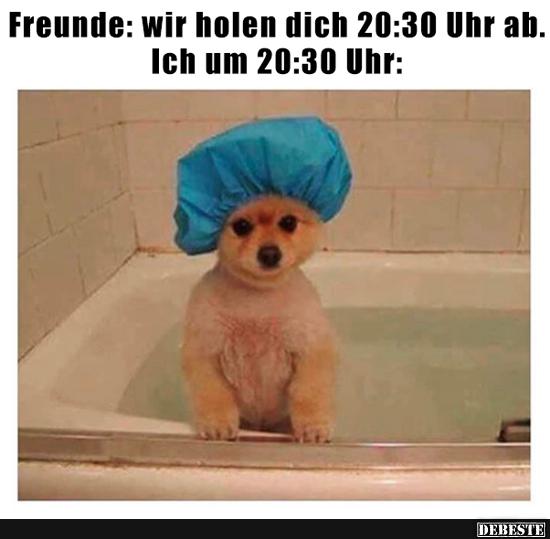 Freunde: Wir holen dich 20:30 Uhr ab...