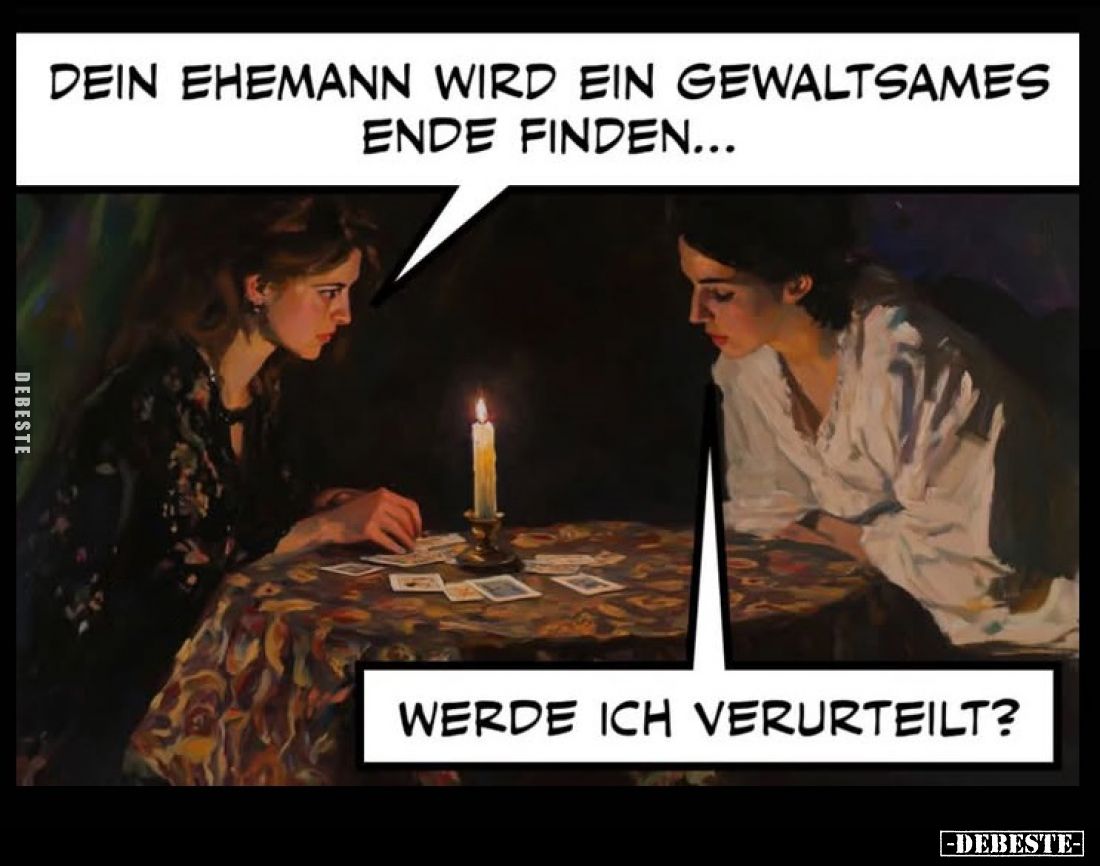 Dein Ehemann wird ein gewaltsames Ende finden...
-
Werde ich verurteilt?