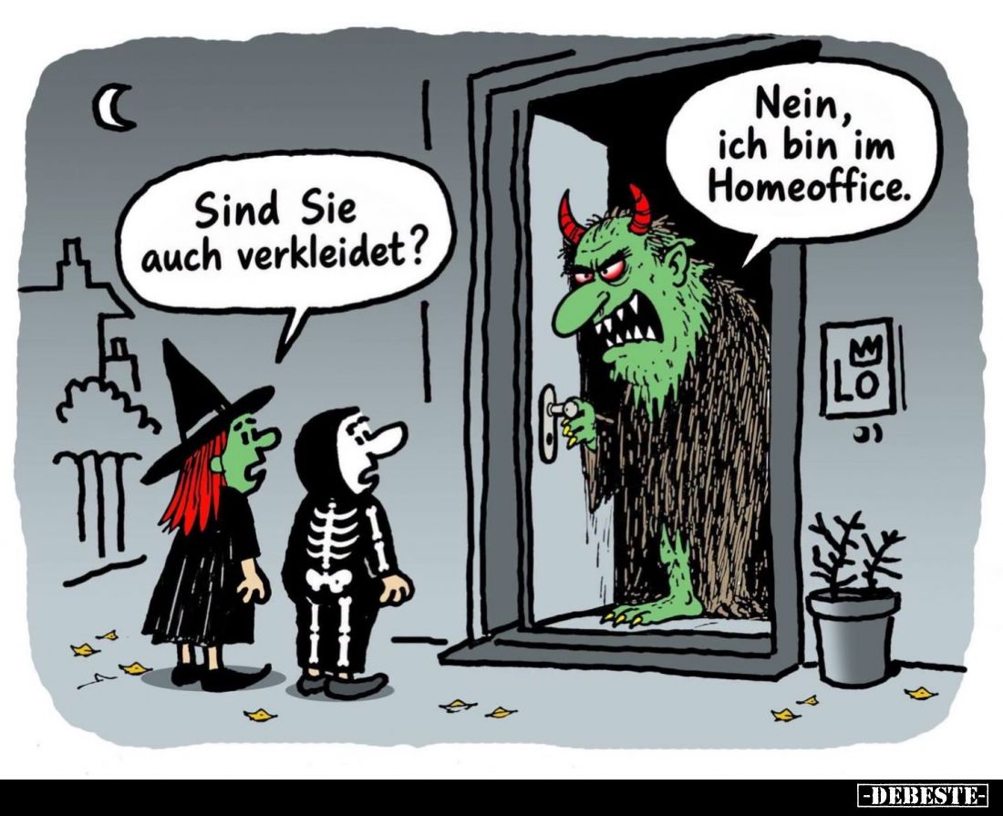 Sind Sie auch verkleidet? -
Nein, ich bin im Homeoffice.