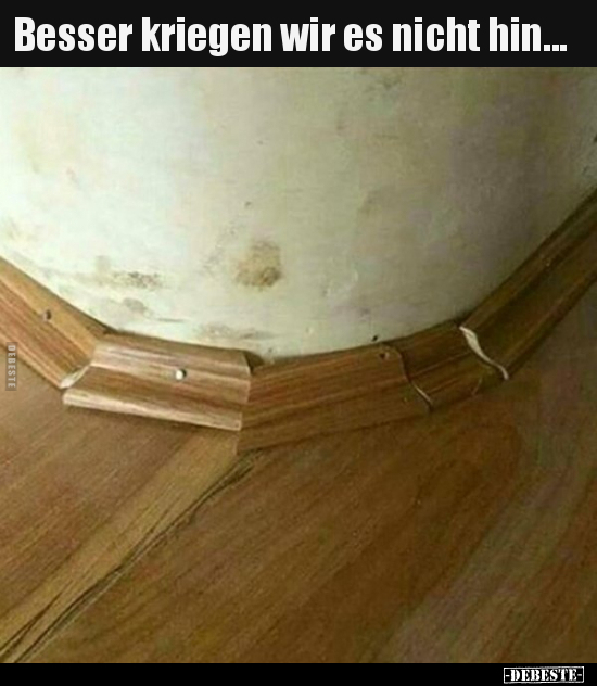 Besser kriegen wir es nicht hin...