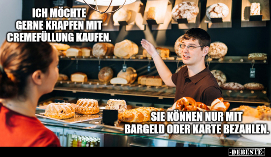 Ich möchte gerne Krapfen mit Cremefüllung kaufen.. - Lustige Bilder | DEBESTE.de