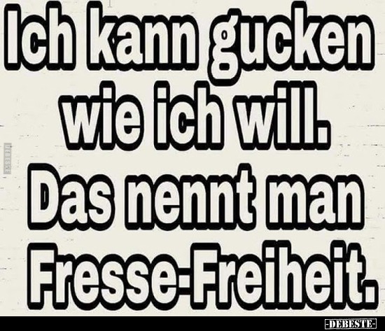 Ich kann gucken wie ich will...
