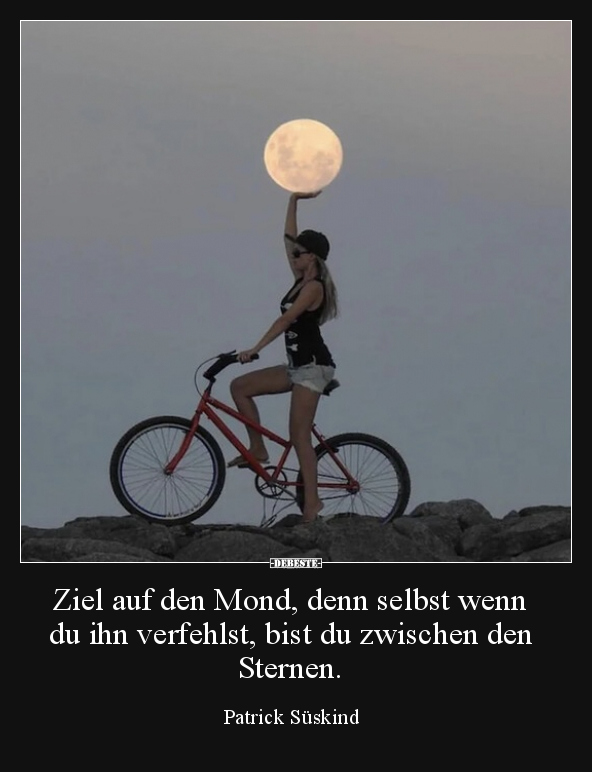 Ziel auf den Mond, denn selbst wenn du ihn verfehlst, bist.. - Lustige Bilder | DEBESTE.de