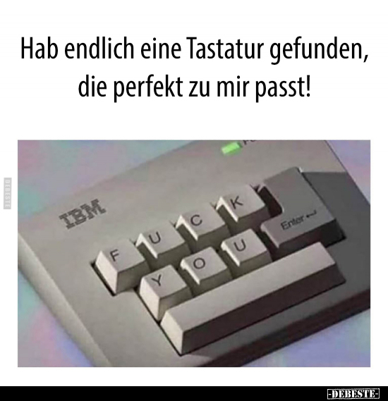 Hab endlich eine Tastatur gefunden, die perfekt zu mir.. - Lustige Bilder | DEBESTE.de