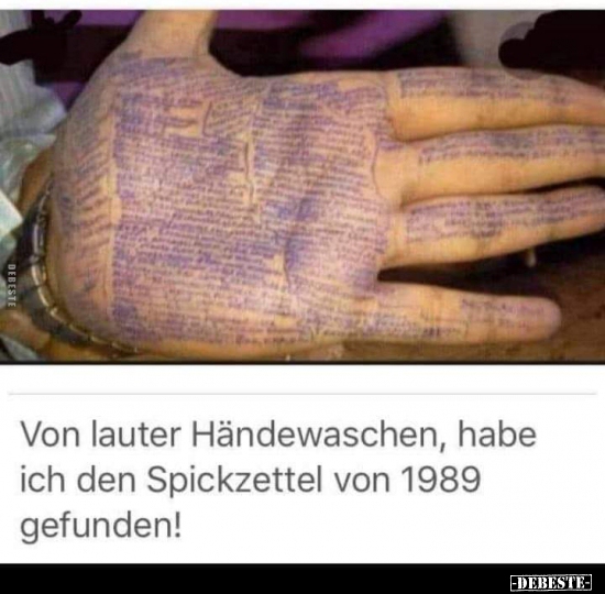 Von lauter Händewaschen, habe ich den Spickzettel von 1989.. - Lustige Bilder | DEBESTE.de
