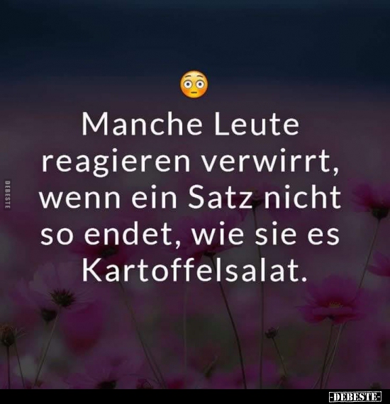 Manche Leute reagieren verwirrt, wenn ein Satz nicht so.. - Lustige Bilder | DEBESTE.de