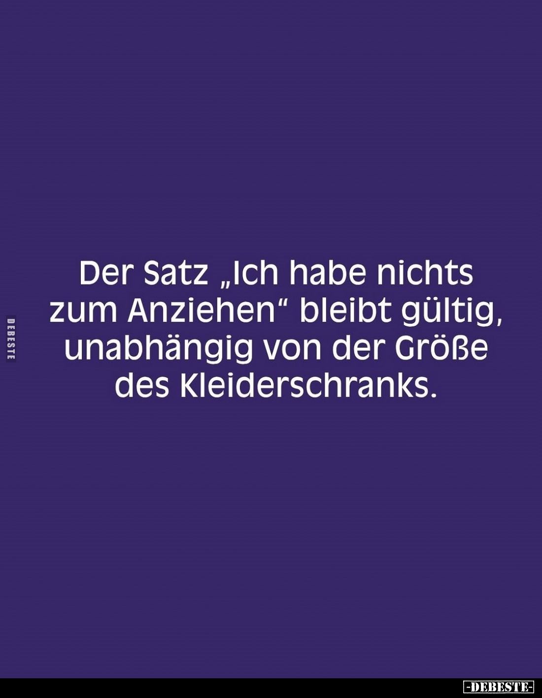 Der Satz "Ich habe nichts zum Anziehen" bleibt gültig, unabhängig von der Größe des Kleiderschranks.