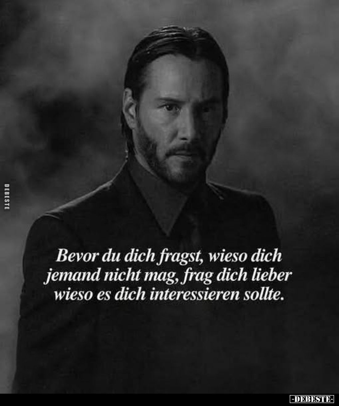 Bevor du dich fragst, wieso dich jemand nicht mag, frag dich lieber wieso es dich interessieren sollte.