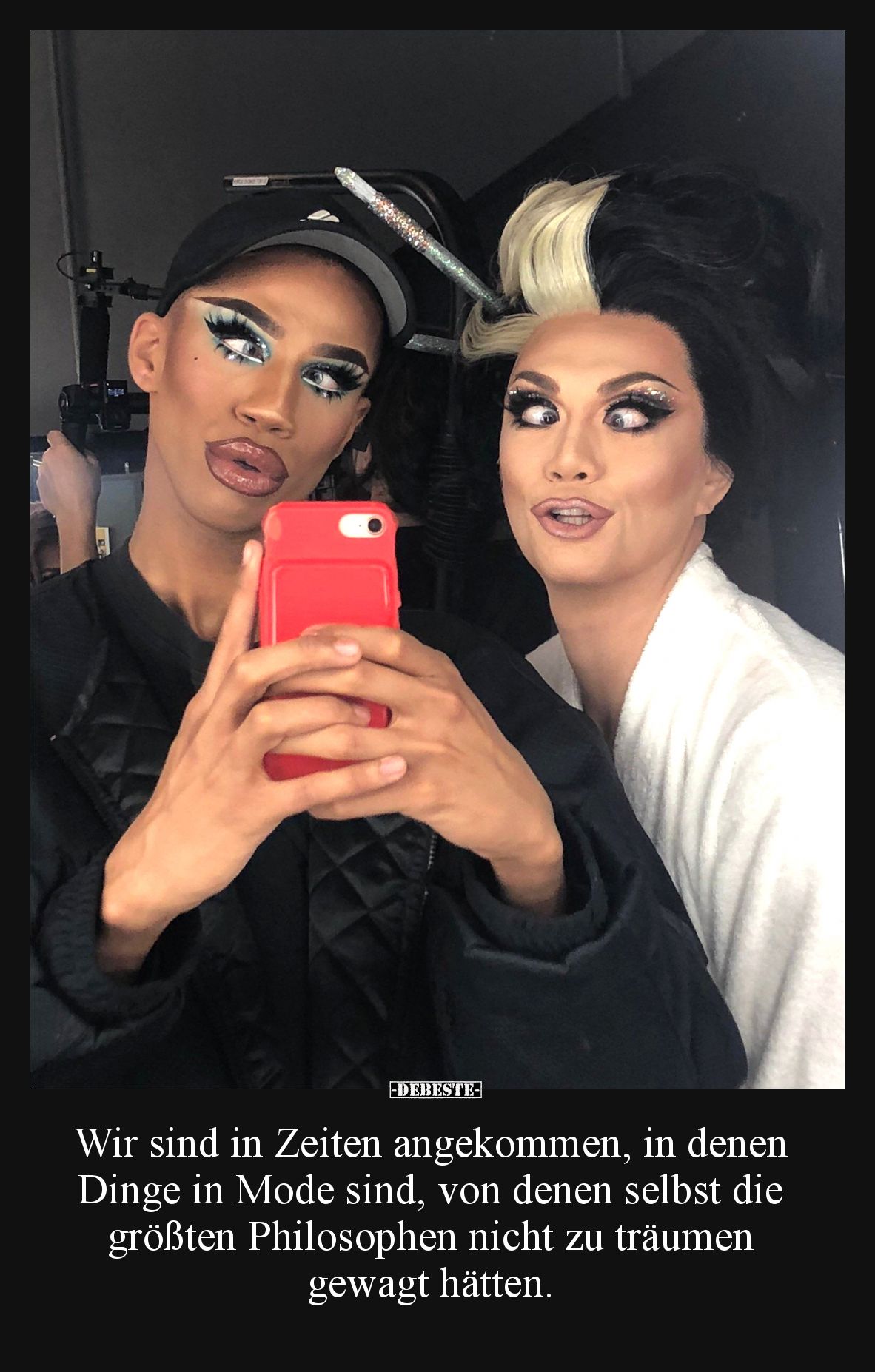 Wir sind in Zeiten angekommen, in denen Dinge in Mode sind, von denen selbst die größten Philosophen nicht zu träumen gewagt ...