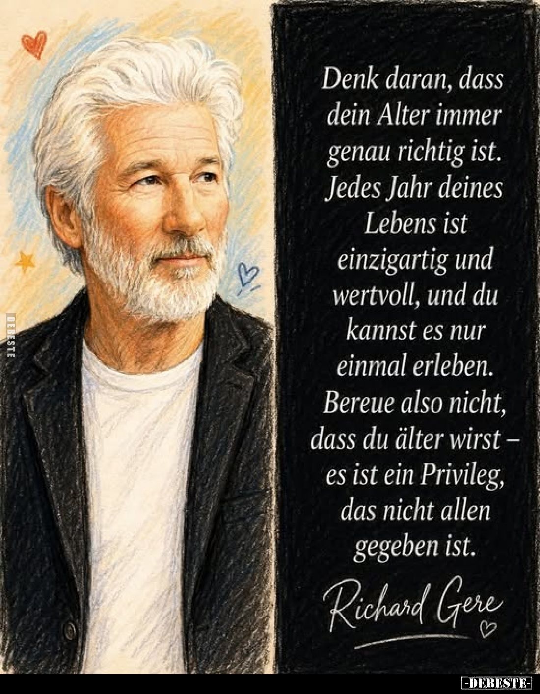 Denk daran, dass dein Alter immer genau richtig ist. Jedes Jahr deines Lebens ist einzigartig und wertvoll, und du kannst es ...