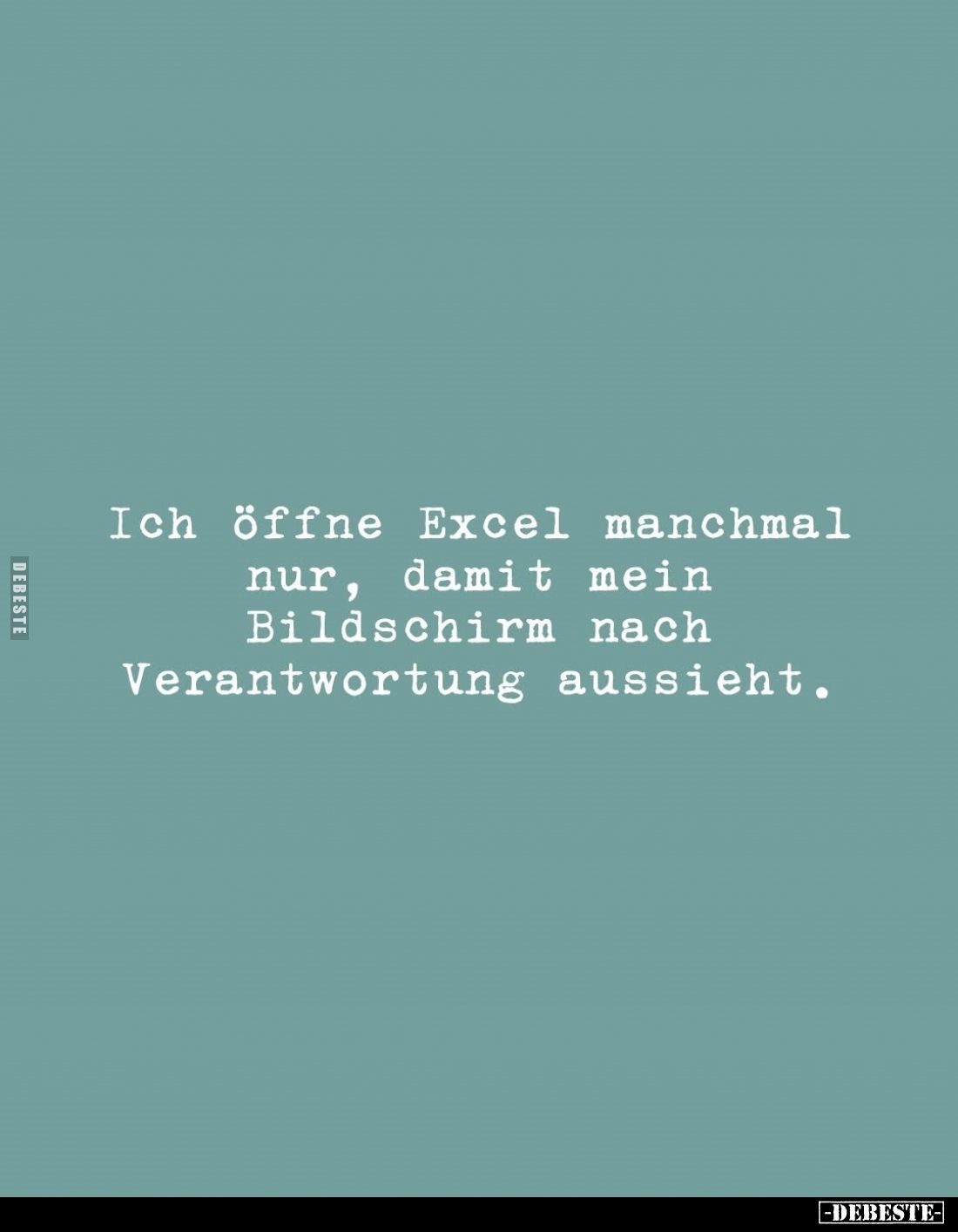 Ich öffne Excel manchmal nur, damit mein Bildschirm nach Verantwortung aussieht.
