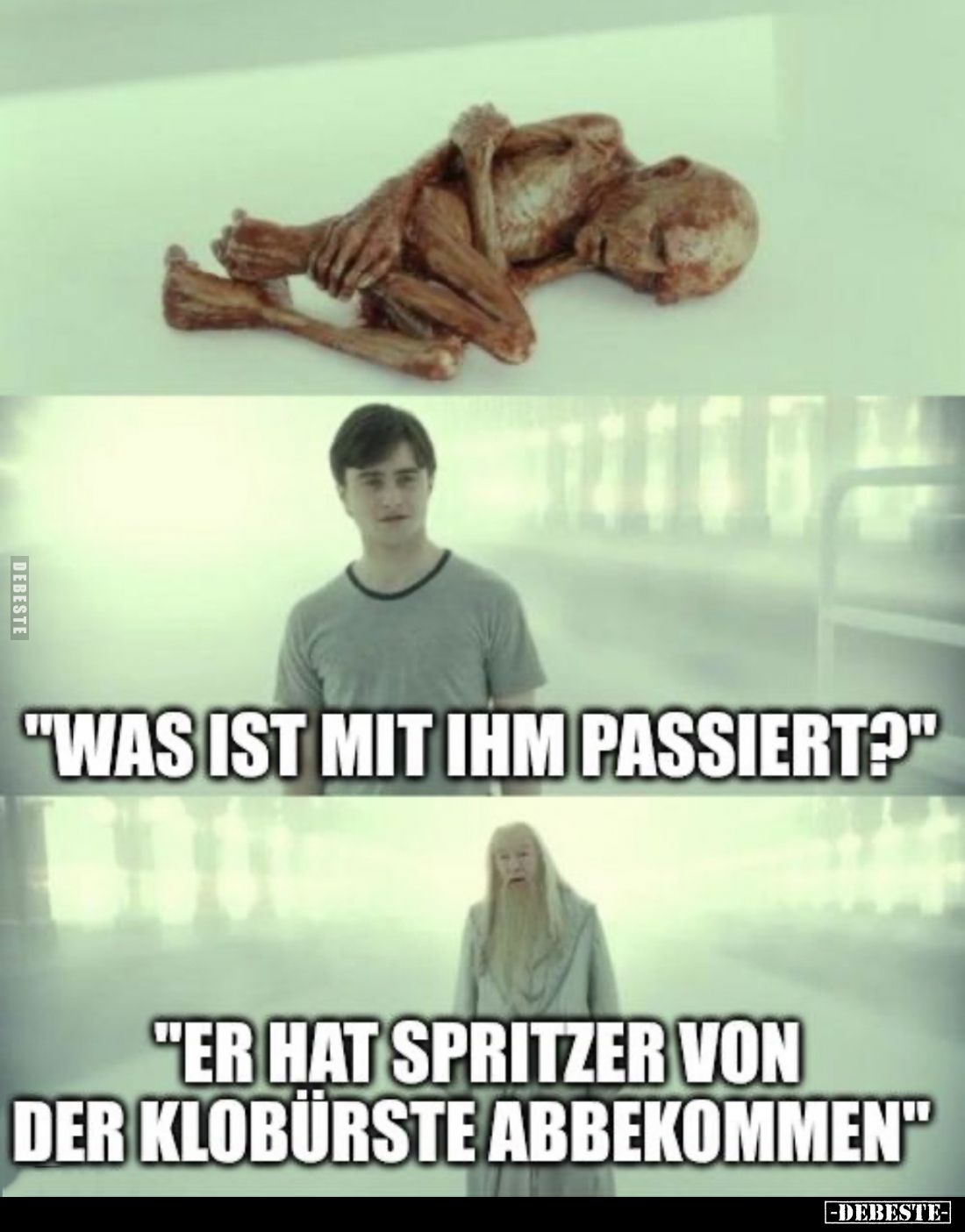 "Was ist mit ihm passiert?" -
"Er hat Spritzer von der Klobürste abbekommen."