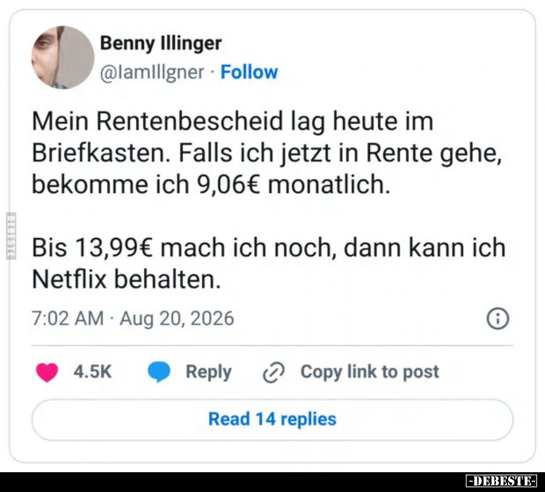 Mein Rentenbescheid lag heute im Briefkasten.
Falls ich jetzt in Rente gehe, bekomme ich 9,06€ monatlich.
Bis 13,99€ mach...