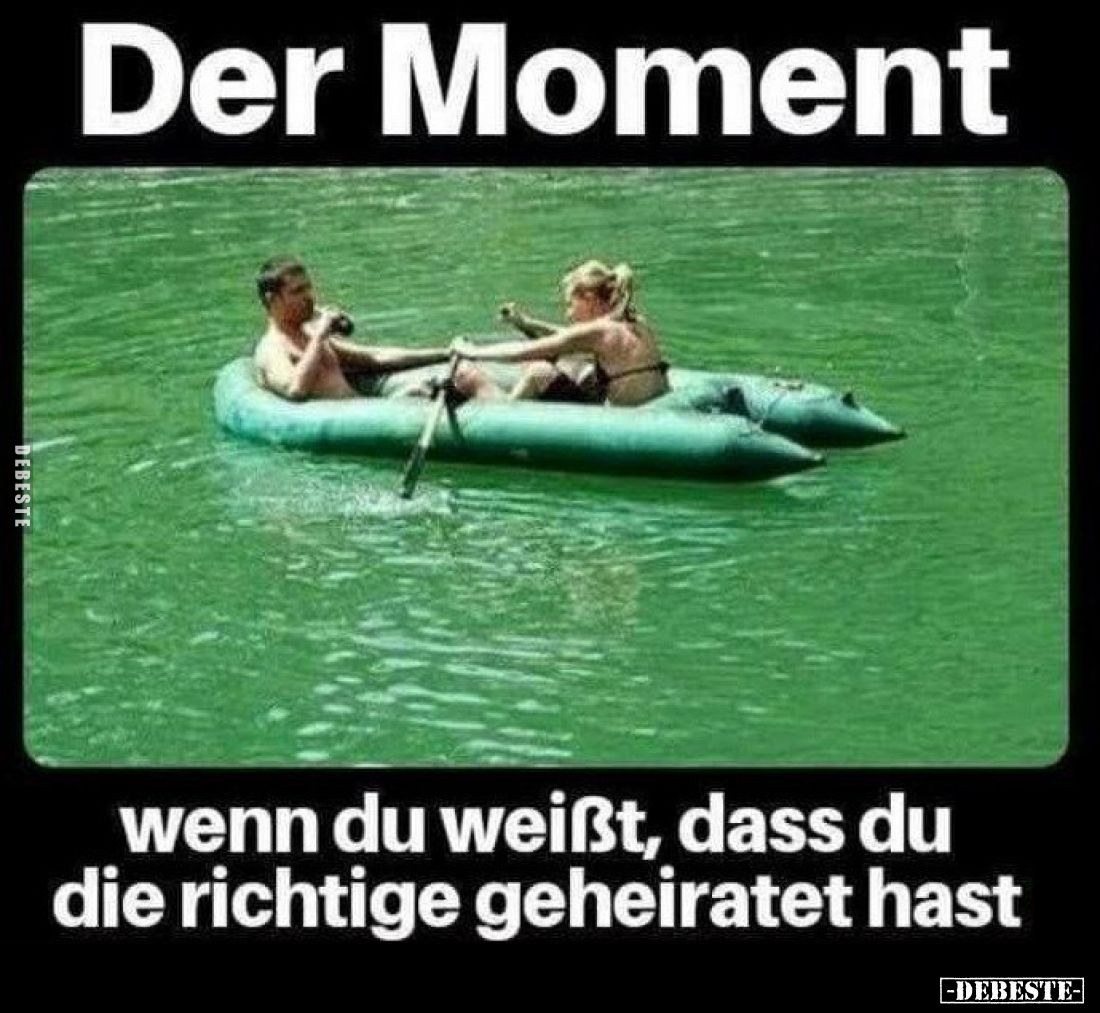 Der Moment wenn du weißt, dass du die richtige geheiratet hast