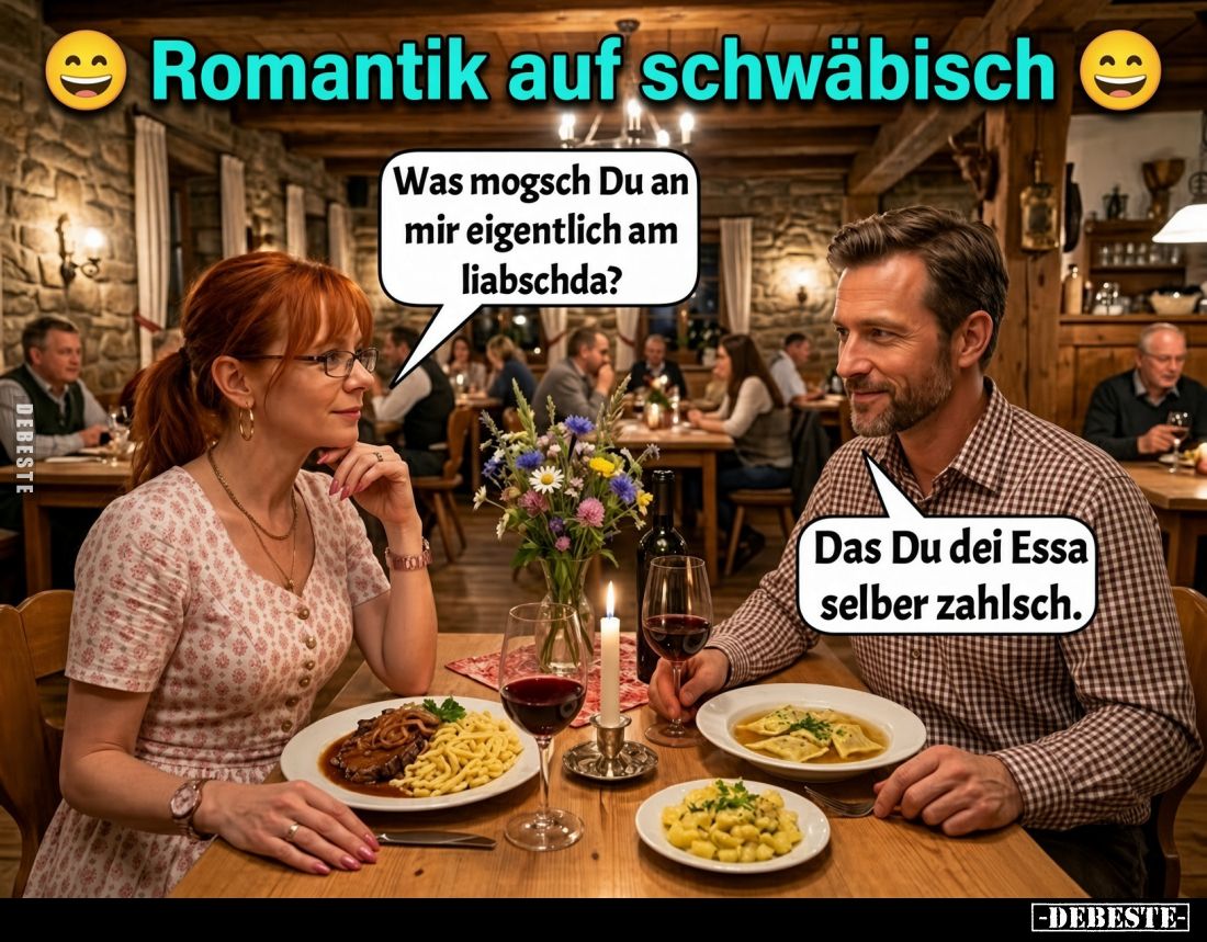 Romantik auf schwäbisch. Was mogsch Du an mir eigentlich.. - Lustige Bilder | DEBESTE.de