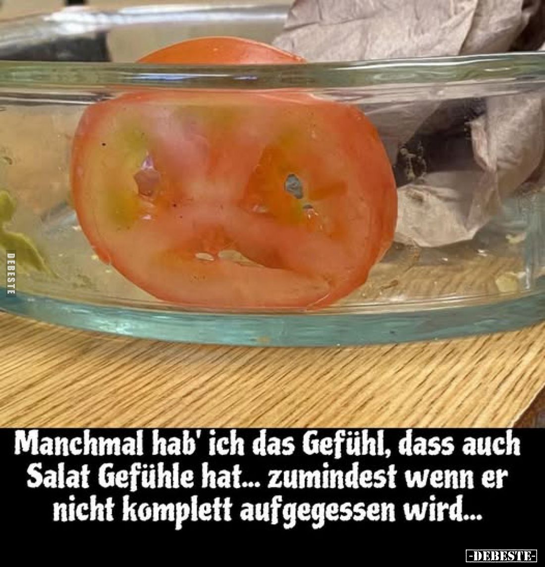 Manchmal hab' ich das Gefühl, dass auch Salat Gefühle hat... zumindest wenn er nicht komplett aufgegessen wird...