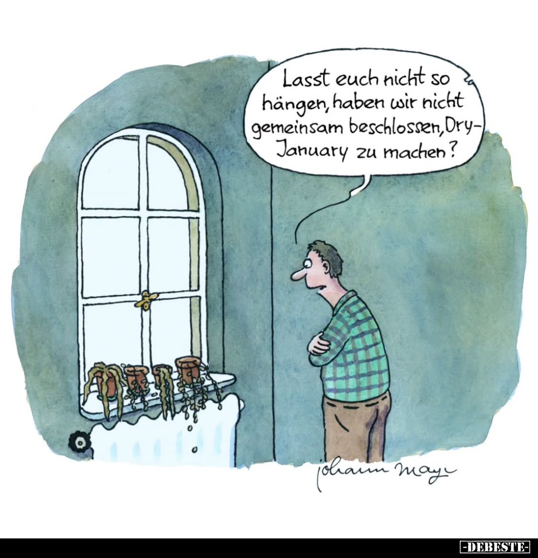 Lasst euch nicht so hängen, haben wir nicht gemeinsam beschlossen, Dry-January zu machen?