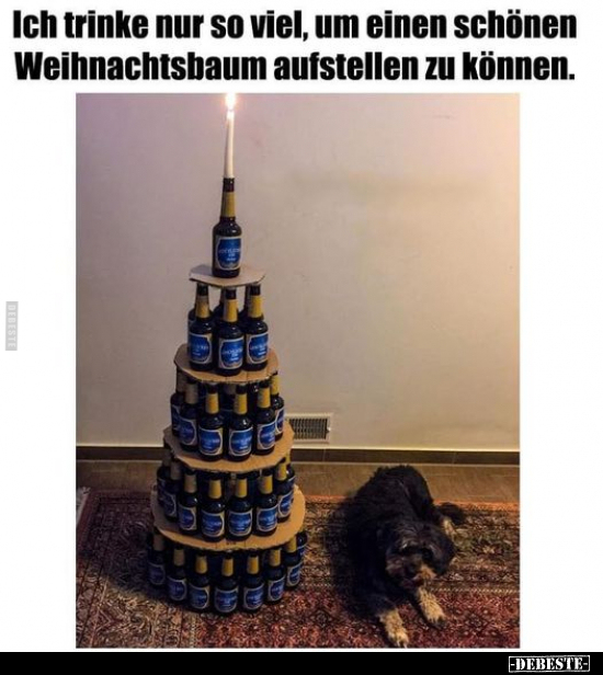 Ich trinke nur so viel, um einen schönen Weihnachtsbaum.. - Lustige Bilder | DEBESTE.de