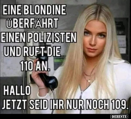 Eine blondine überfährt einen Polizisten und ruft die 110 an.. - Lustige Bilder | DEBESTE.de