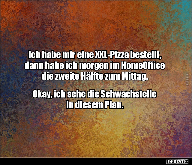 Ich habe mir eine XXL-Pizza bestellt, dann habe ich morgen.. - Lustige Bilder | DEBESTE.de