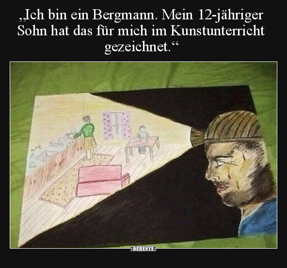 "Ich bin ein Bergmann. Mein 12-jähriger Sohn hat das für.." - Lustige Bilder | DEBESTE.de