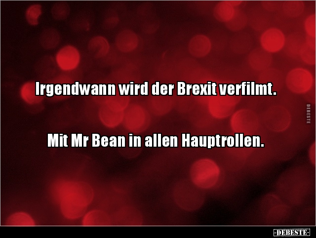Irgendwann wird der Brexit verfilmt. Mit Mr Bean in.. - Lustige Bilder | DEBESTE.de