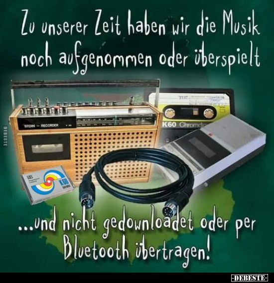 Zu unserer Zeit haben wir die Musik.. - Lustige Bilder | DEBESTE.de