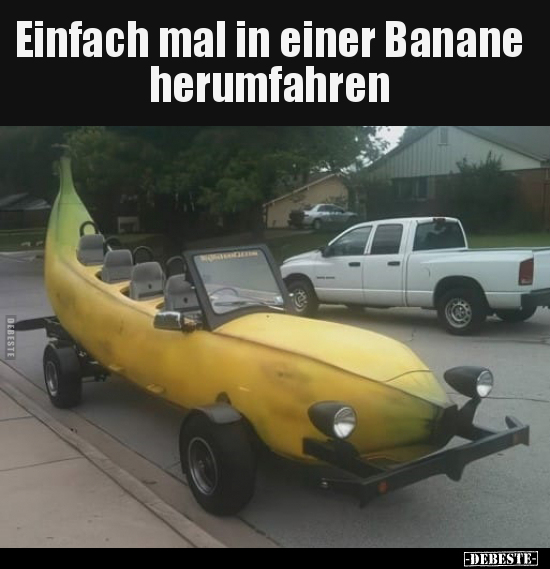 Einfach mal in einer Banane herumfahren.. - Lustige Bilder | DEBESTE.de