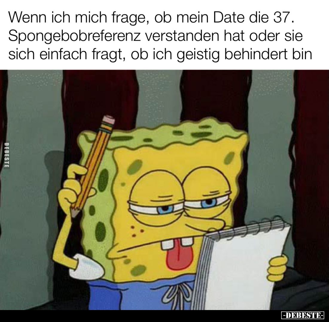 Wenn ich mich frage, ob mein Date die 37. Spongebobreferenz.. - Lustige Bilder | DEBESTE.de