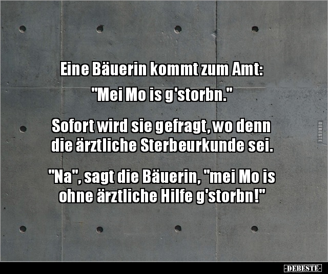 Eine Bäuerin kommt zum Amt: "Mei Mo is g'storbn.".. - Lustige Bilder | DEBESTE.de