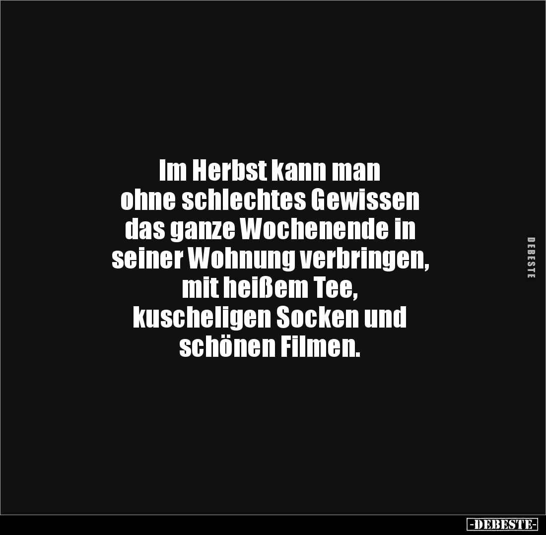 Im Herbst kann man 
ohne schlechtes Gewissen 
das ganze Wochenende in 
seiner Wohnung verbringen, 
mit heißem Tee, 
kusc...