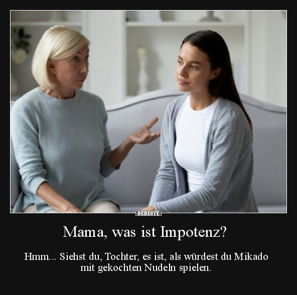 Mama, was ist Impotenz? Hmm... Siehst du, Tochter, es ist.. - Lustige Bilder | DEBESTE.de