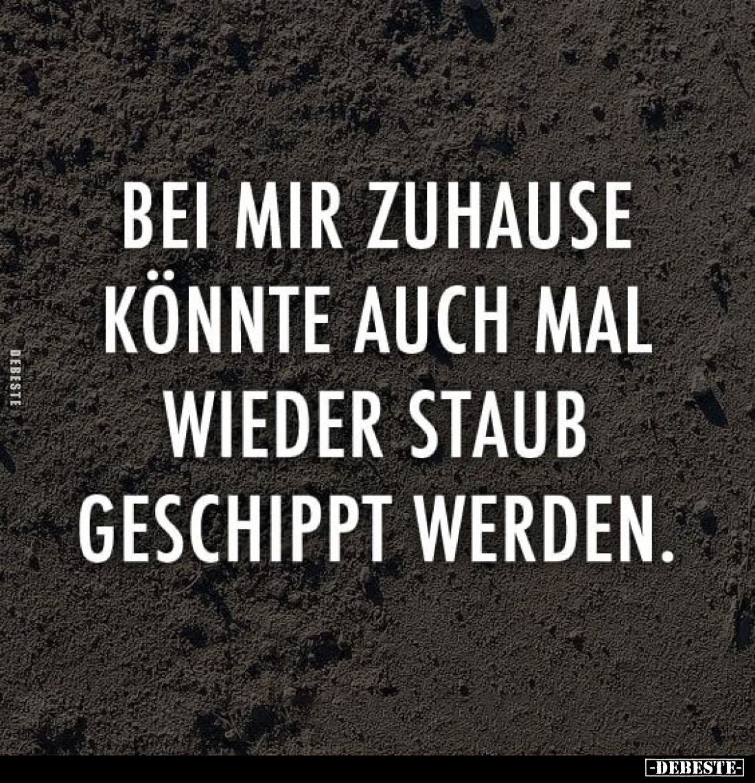 Bei mir zuhause könnte auch mal wieder Staub geschippt werden.