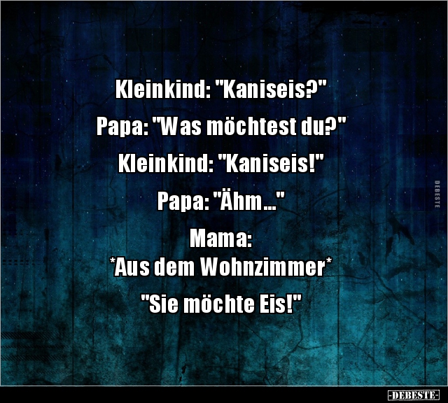 Kleinkind: "Kaniseis?" Papa: "Was möchtest.." - Lustige Bilder | DEBESTE.de