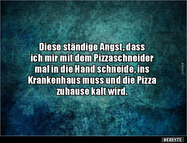 Diese ständige Angst, dass ich mir mit dem Pizzaschneider.. - Lustige Bilder | DEBESTE.de