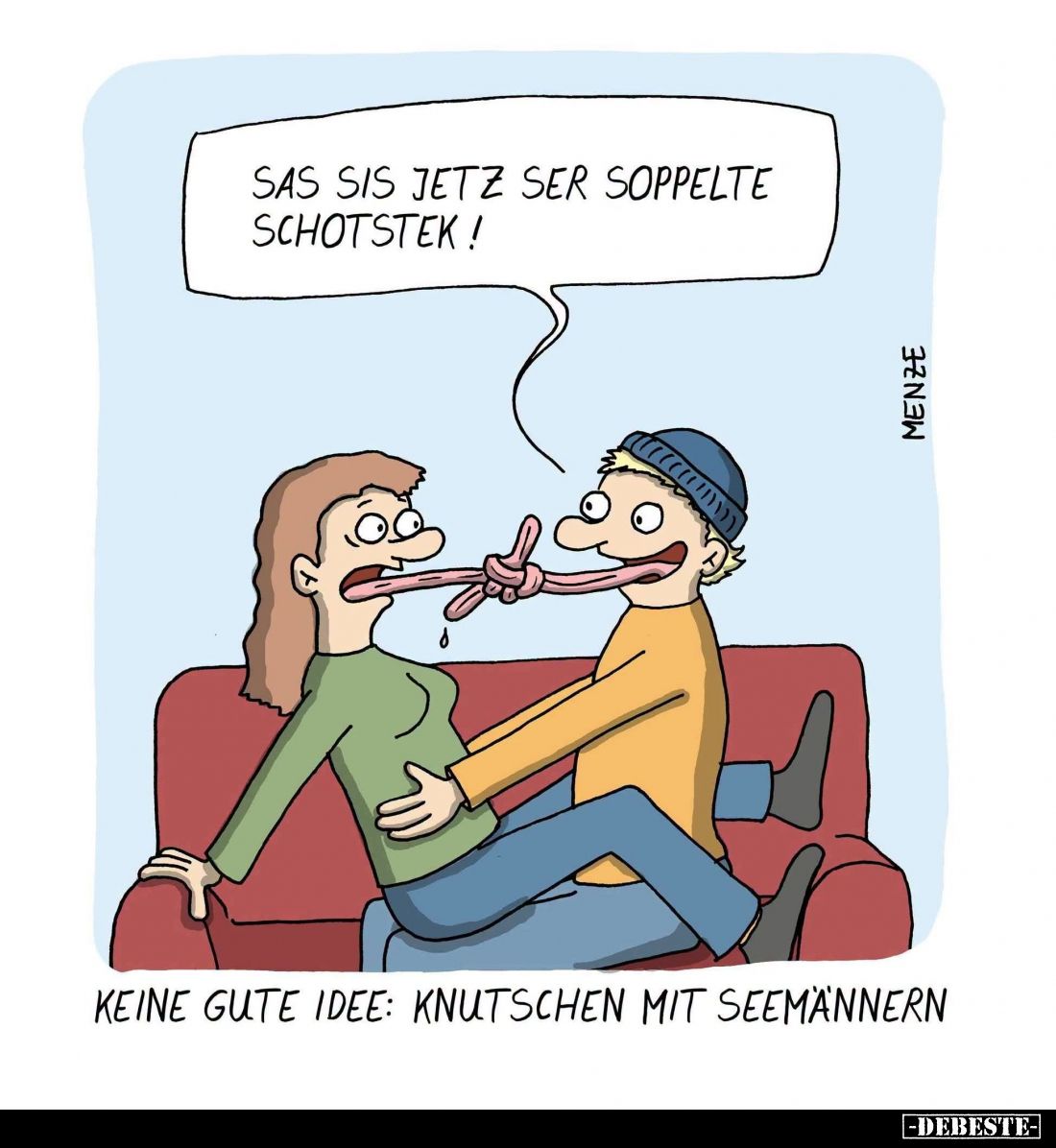 Keine gute Idee: Knutschen mit Seemännern. - Sas sis jetz ser soppelte Schotstek!