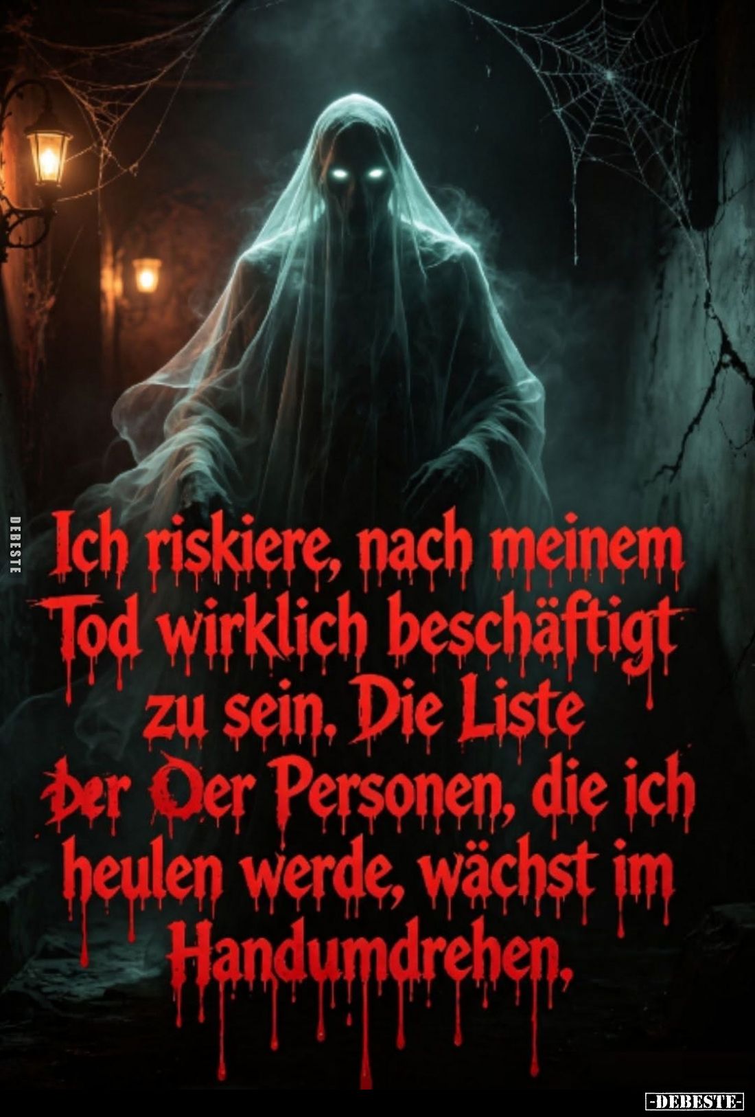 Ich riskiere, nach meinem Tod wirklich beschäftigt zu sein. Die Liste Der Der Personen, die ich heulen werde, wächst im Handu...