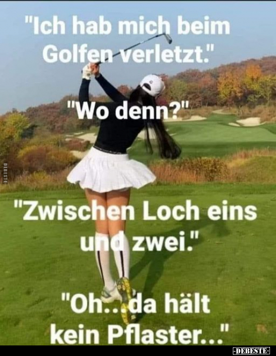 "Ich hab mich beim Golfen verletzt." "Wo denn?".. - Lustige Bilder | DEBESTE.de