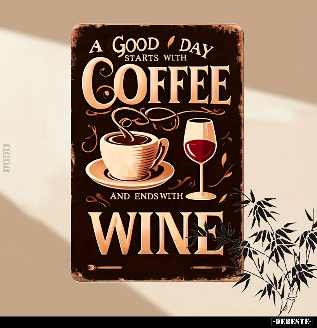 A good day starts with coffee
and ends with wine.