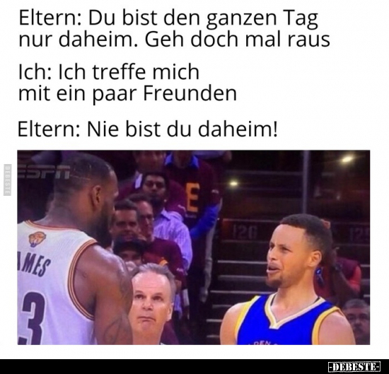 Eltern: Du bist den ganzen Tag nur daheim. Geh doch mal.. - Lustige Bilder | DEBESTE.de