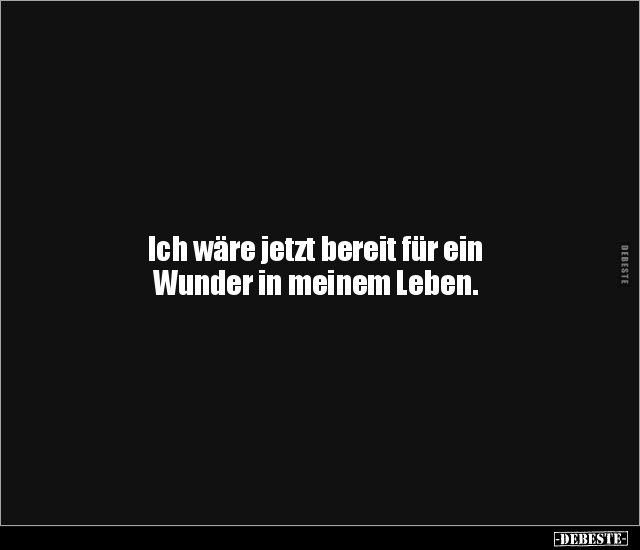 Ich wäre jetzt bereit für ein Wunder in meinem Leben... - Lustige Bilder | DEBESTE.de