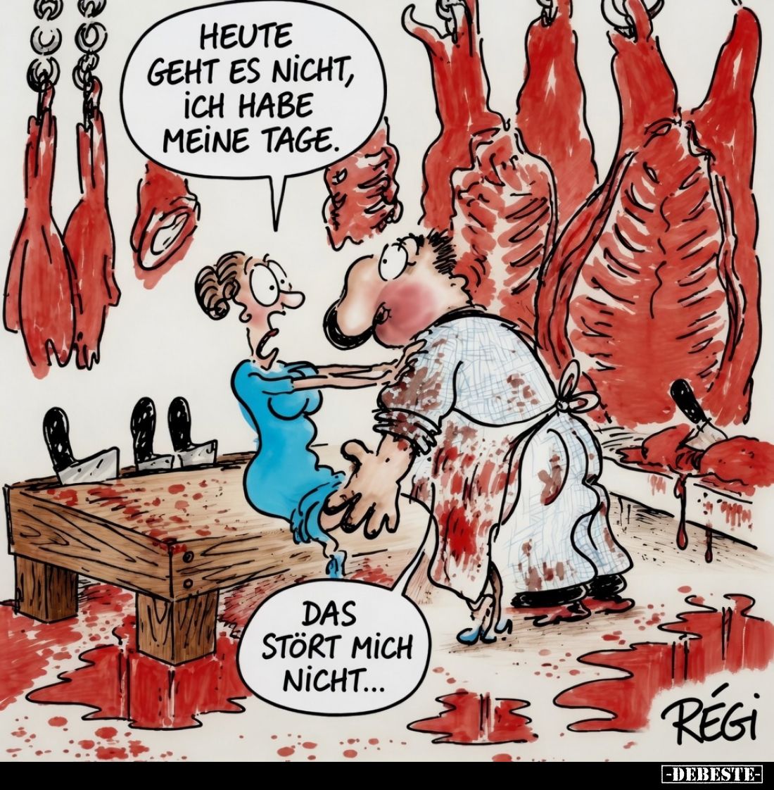 Heute geht es nicht, ich habe meine Tage.
Das stört mich nicht...