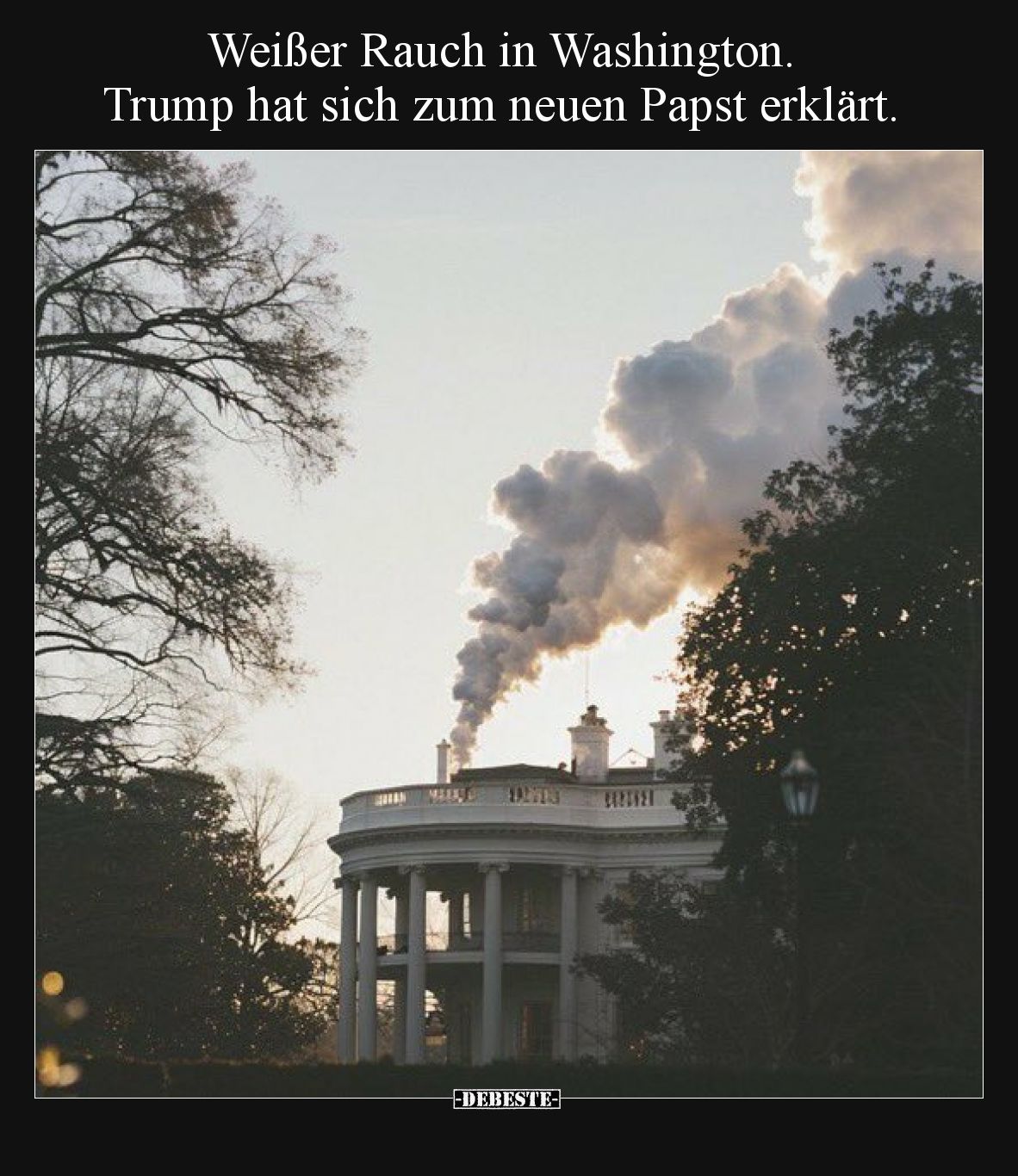 Weißer Rauch in Washington. Trump hat sich zum neuen Papst.. - Lustige Bilder | DEBESTE.de