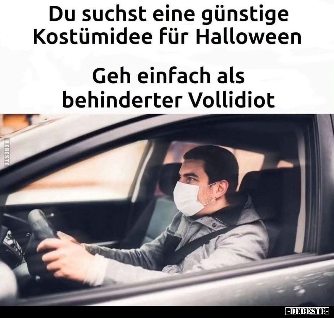 Du suchst eine günstige Kostümidee für Halloween.

Geh einfach als behinderter Vollidiot.