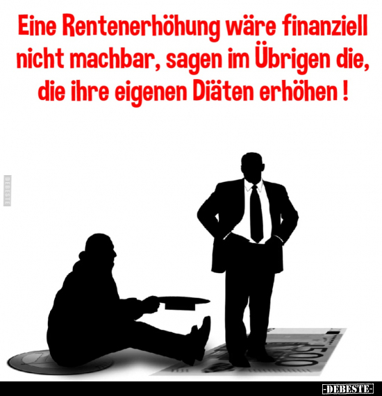 Eine Rentenerhöhung wäre finanziell nicht machbar, sagen im.. - Lustige Bilder | DEBESTE.de