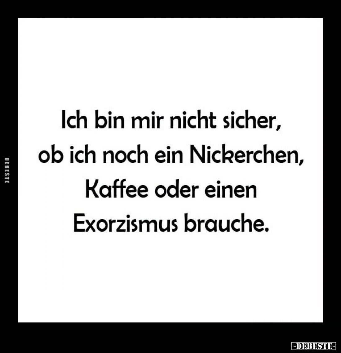 Ich bin mir nicht sicher, ob ich noch ein Nickerchen, Kaffee oder einen Exorzismus brauche.