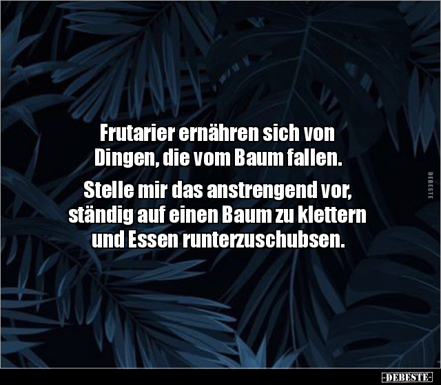 Frutarier ernähren sich von Dingen, die vom Baum.. - Lustige Bilder | DEBESTE.de
