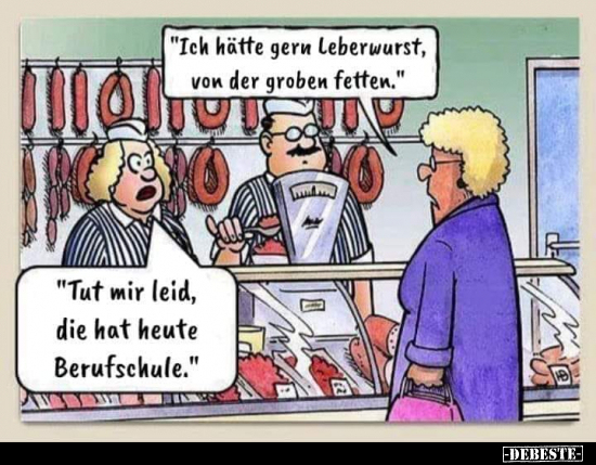 Ich hätte gern Leberwurst, von der groben fetten... - Lustige Bilder | DEBESTE.de