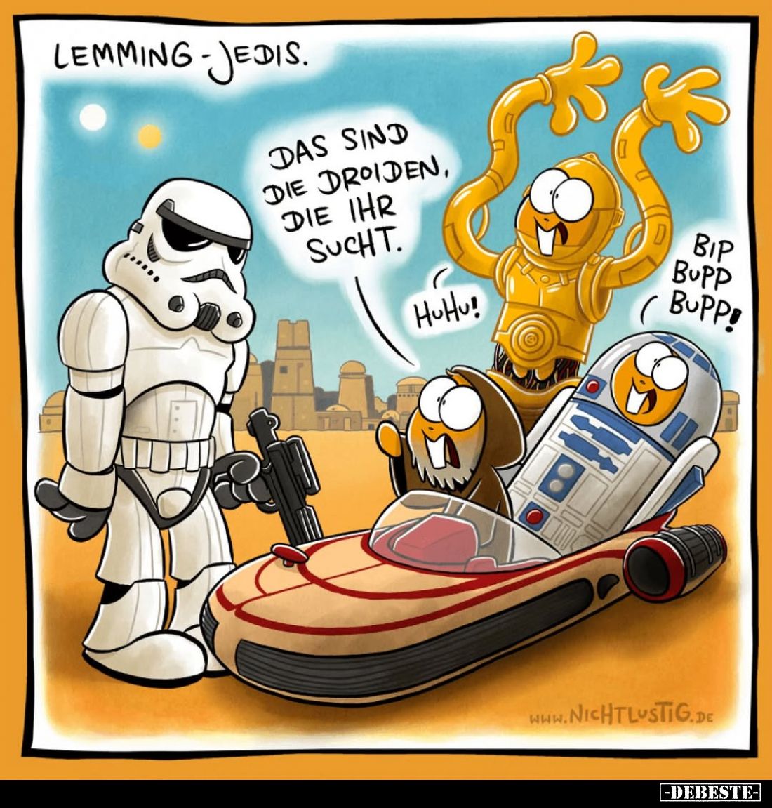 Lemming-Jedis. -
Das sind die Droiden, die ihr sucht. -
Hu Hu! -
Bip Bupp Bupp!