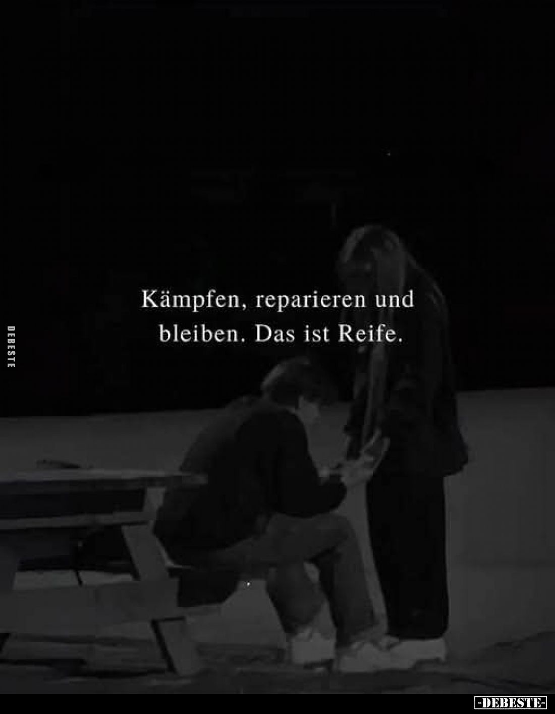 Kämpfen, reparieren und bleiben. Das ist Reife.